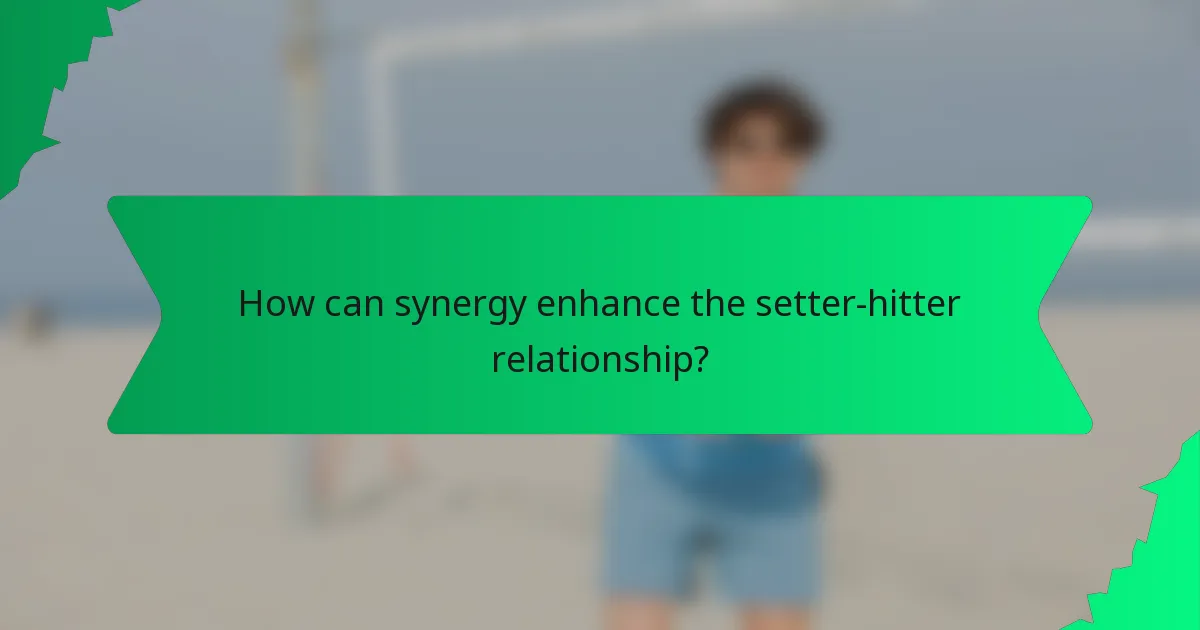 How can synergy enhance the setter-hitter relationship?