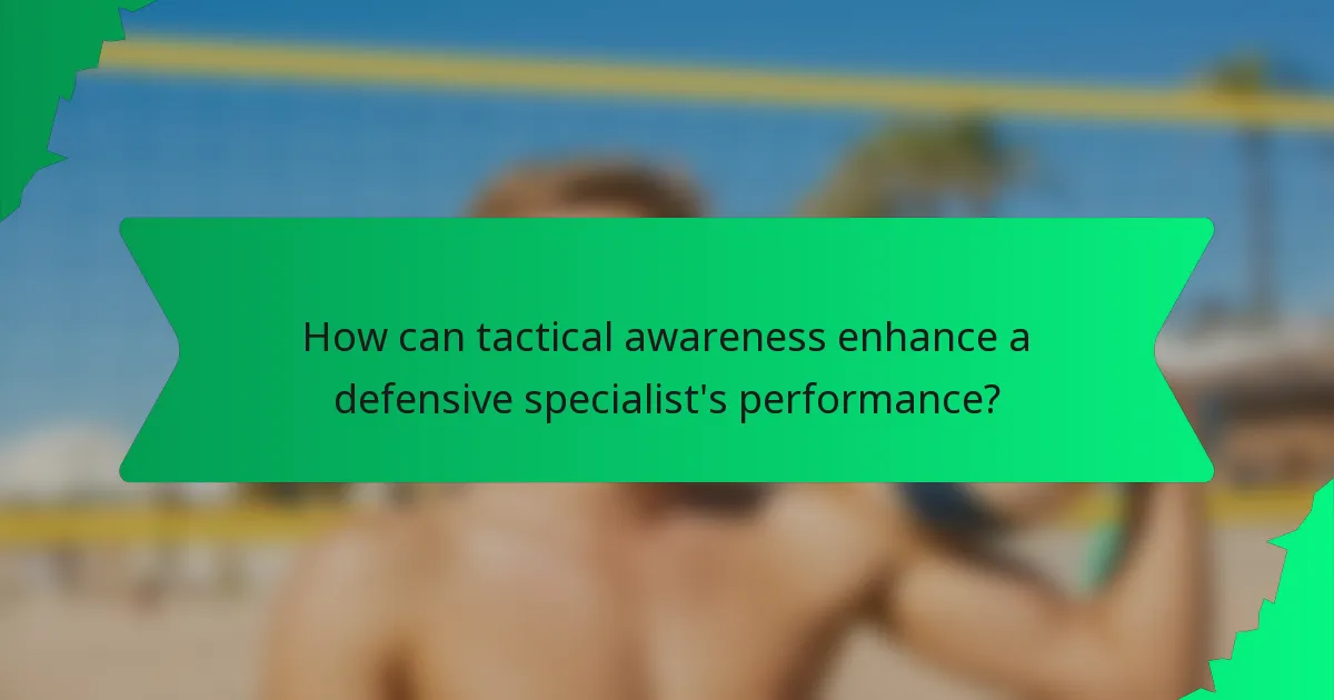 How can tactical awareness enhance a defensive specialist's performance?