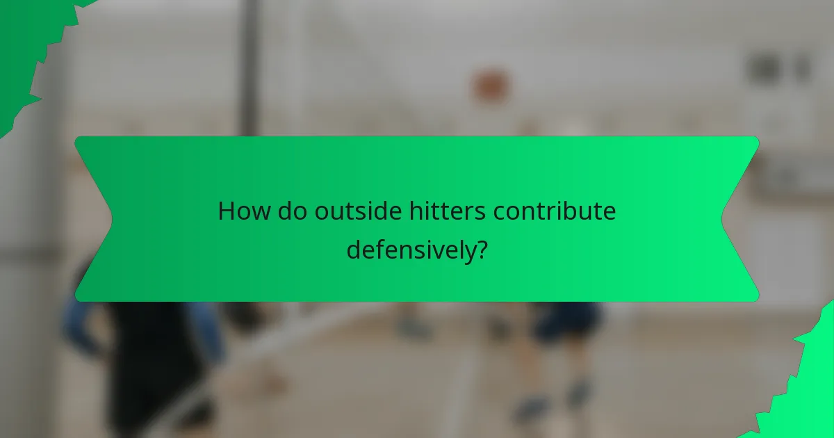 How do outside hitters contribute defensively?