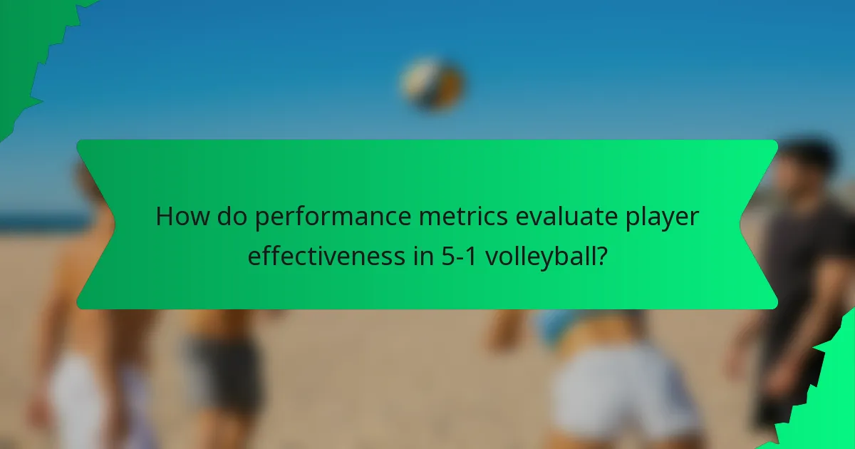 How do performance metrics evaluate player effectiveness in 5-1 volleyball?