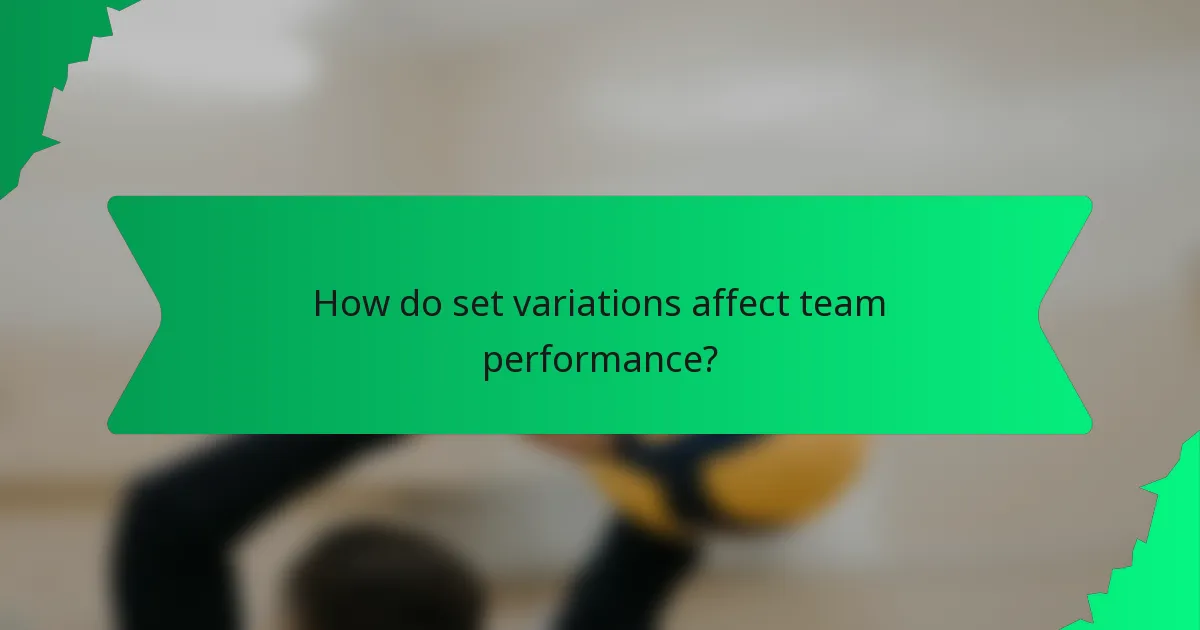 How do set variations affect team performance?