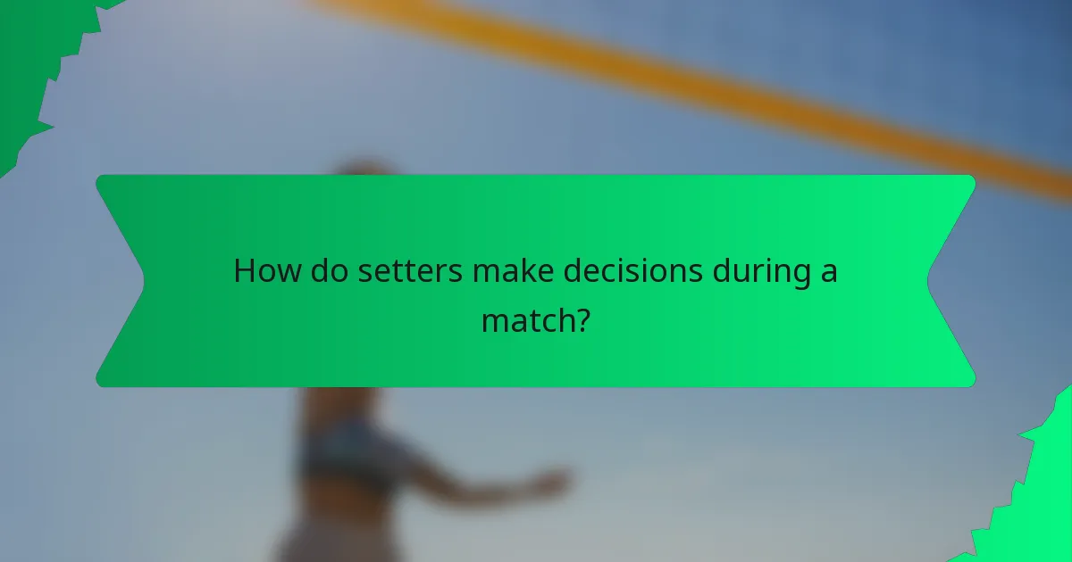 How do setters make decisions during a match?