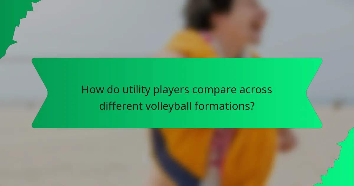 How do utility players compare across different volleyball formations?