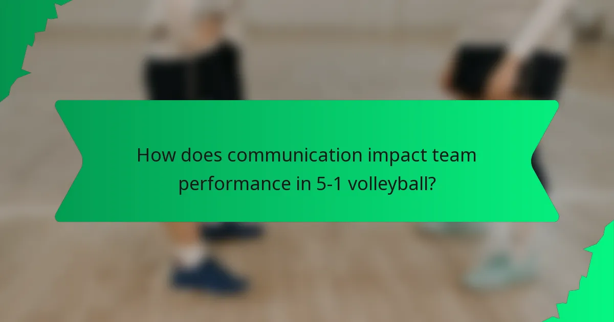 How does communication impact team performance in 5-1 volleyball?