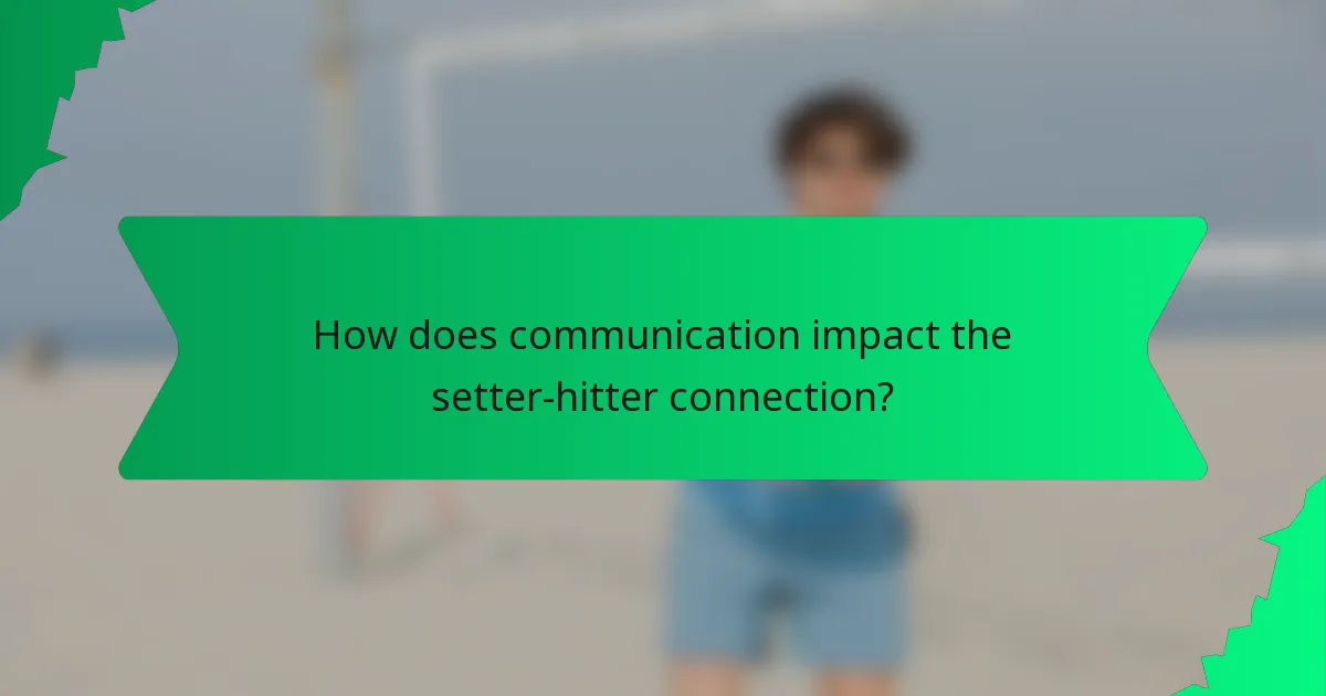 How does communication impact the setter-hitter connection?