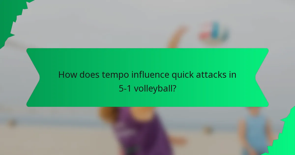 How does tempo influence quick attacks in 5-1 volleyball?