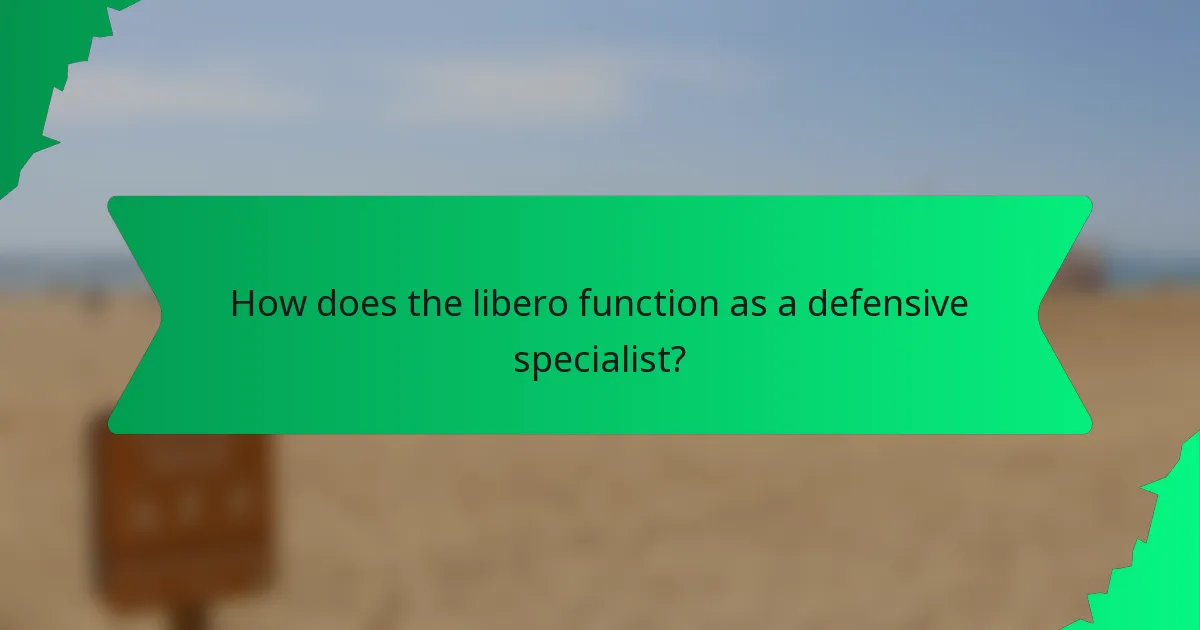 How does the libero function as a defensive specialist?