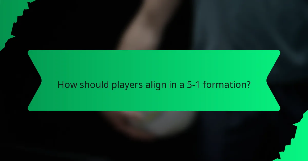 How should players align in a 5-1 formation?