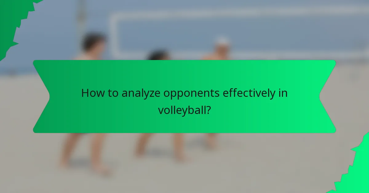 How to analyze opponents effectively in volleyball?