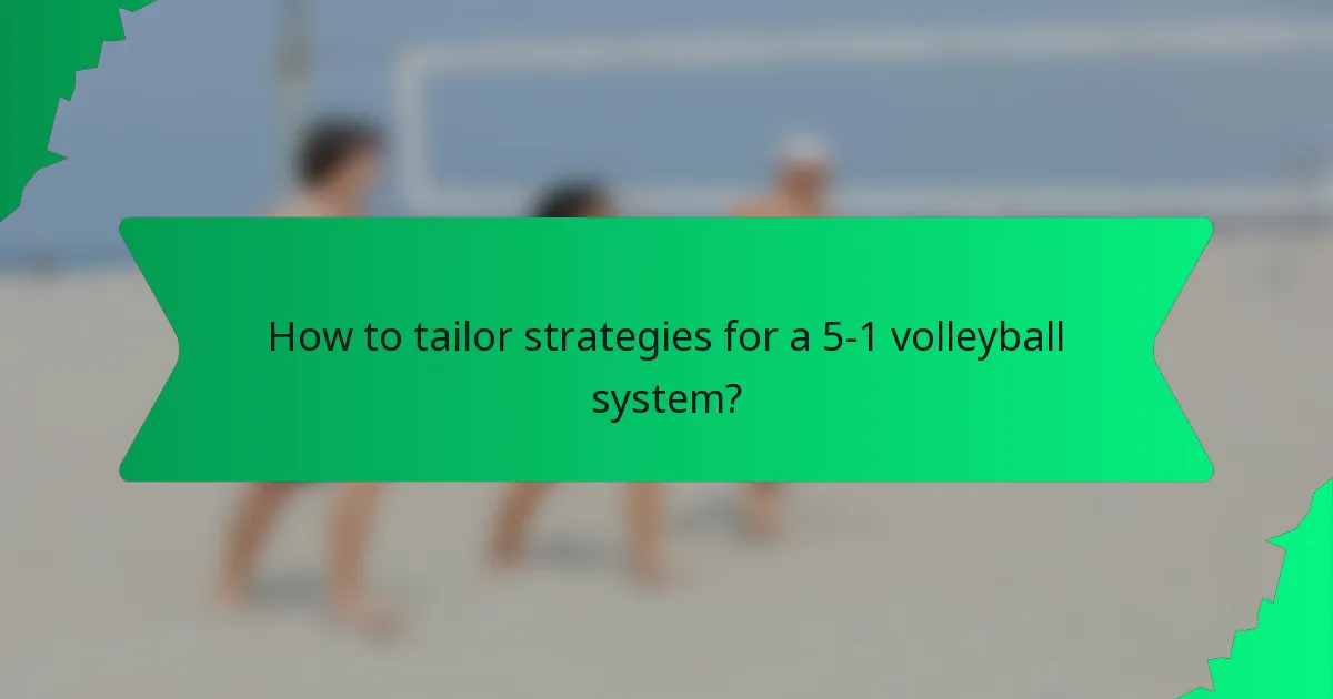How to tailor strategies for a 5-1 volleyball system?