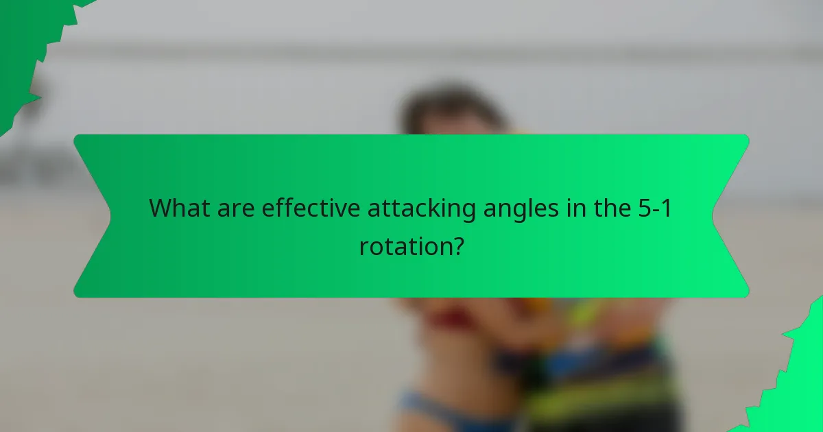 What are effective attacking angles in the 5-1 rotation?