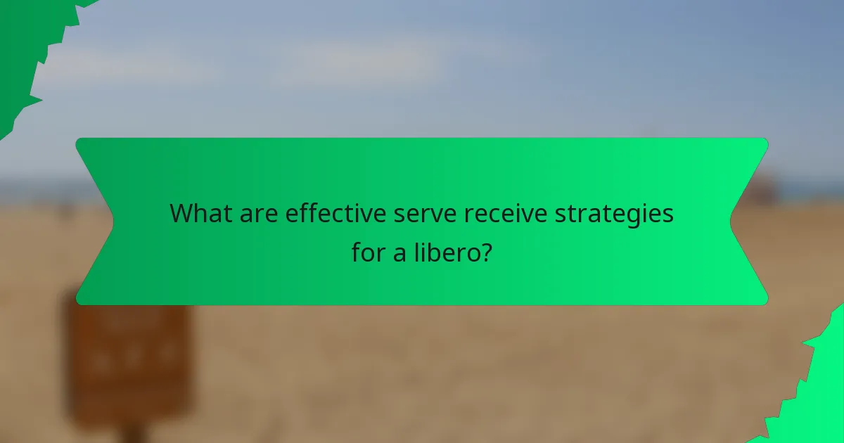 What are effective serve receive strategies for a libero?