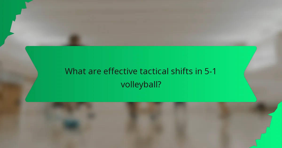What are effective tactical shifts in 5-1 volleyball?