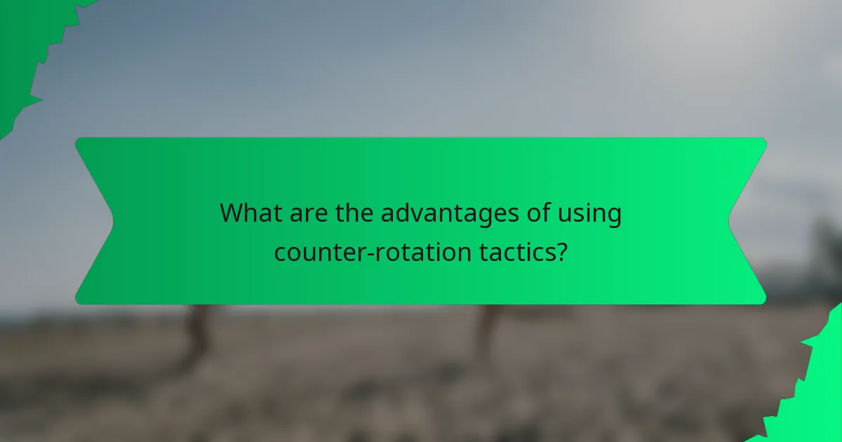 What are the advantages of using counter-rotation tactics?