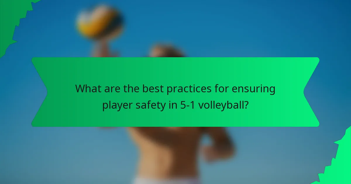 What are the best practices for ensuring player safety in 5-1 volleyball?