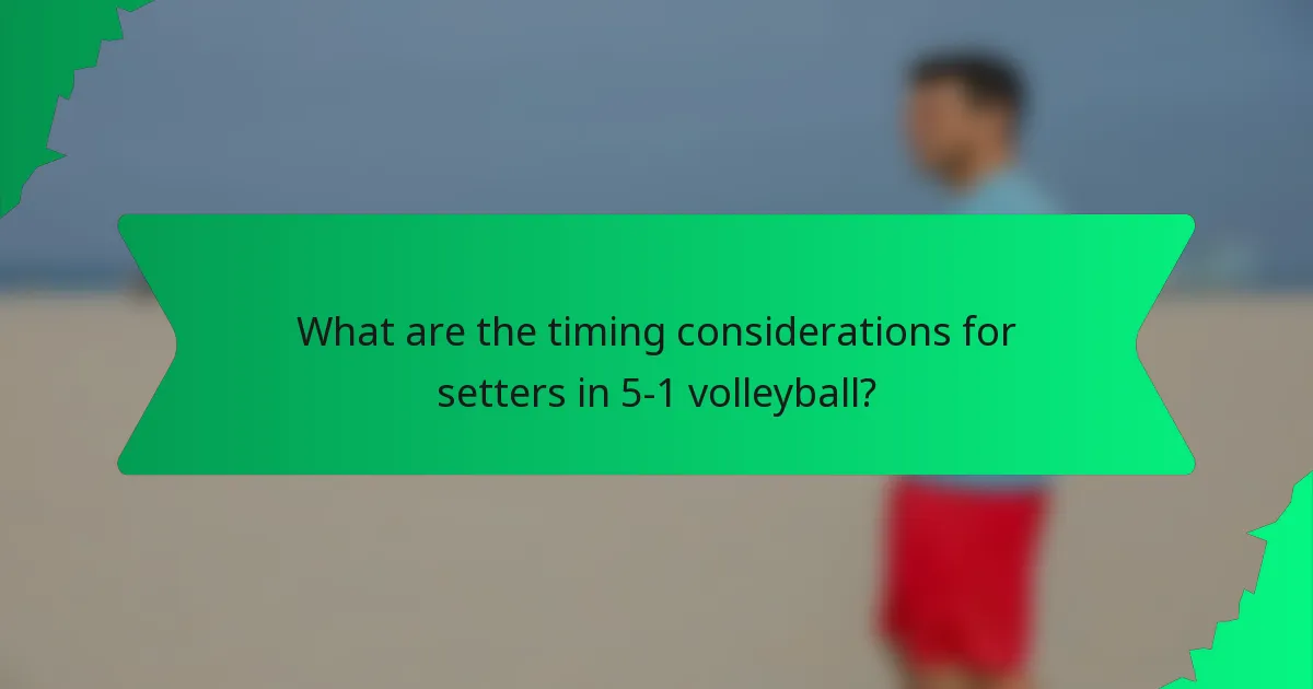 What are the timing considerations for setters in 5-1 volleyball?