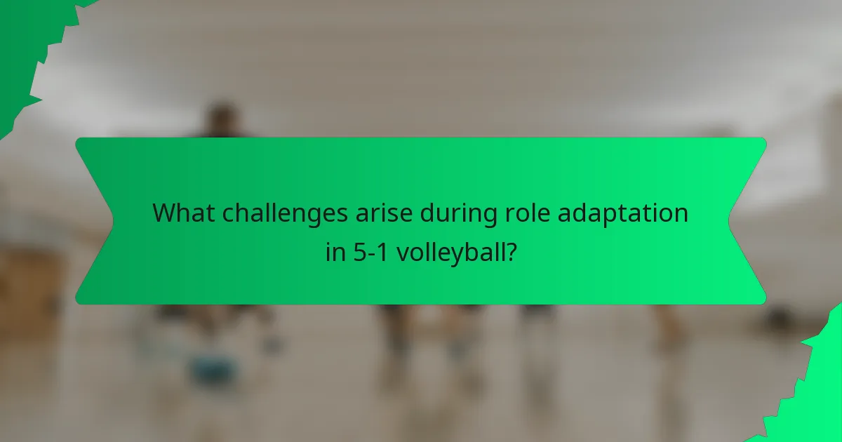 What challenges arise during role adaptation in 5-1 volleyball?