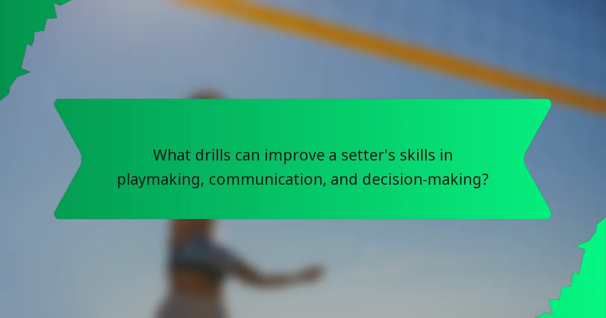 What drills can improve a setter's skills in playmaking, communication, and decision-making?