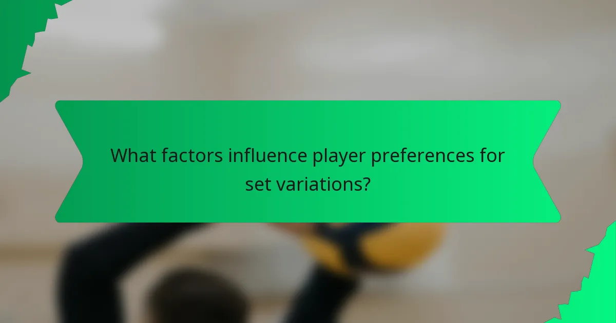 What factors influence player preferences for set variations?