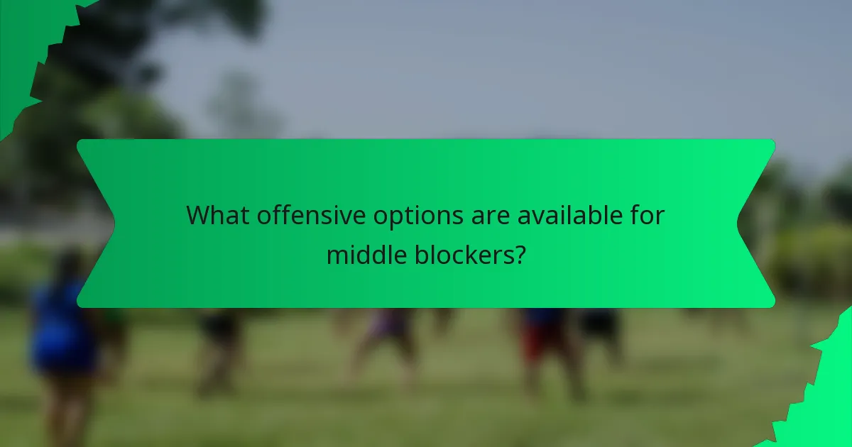 What offensive options are available for middle blockers?