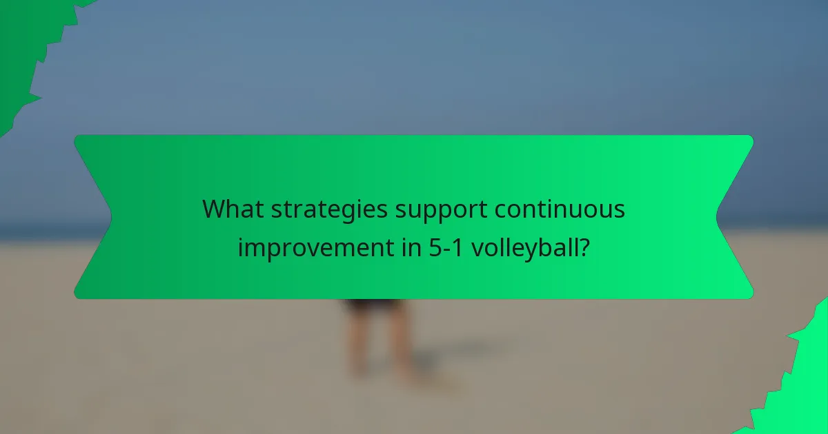 What strategies support continuous improvement in 5-1 volleyball?