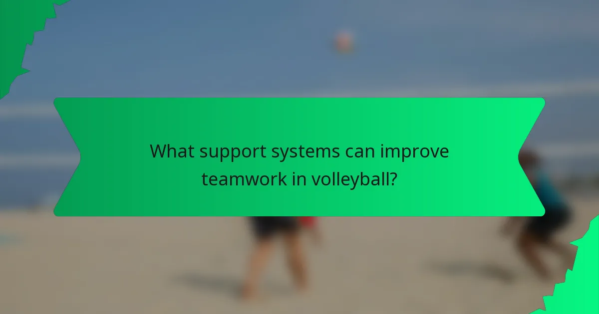 What support systems can improve teamwork in volleyball?