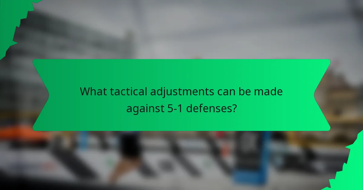 What tactical adjustments can be made against 5-1 defenses?