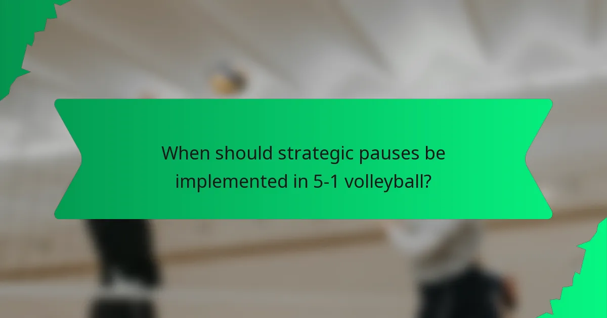When should strategic pauses be implemented in 5-1 volleyball?